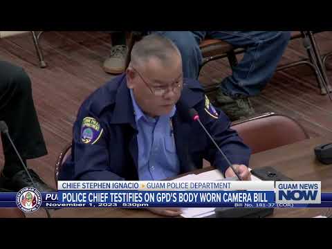 Police Chief Testifies on Guam’s Body-Worn Camera Bill