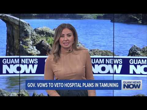 Governor Vows to Veto Hospital Plans in Tamuning
