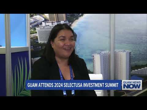 Guam Attends 2024 SelectUSA Investment Summit